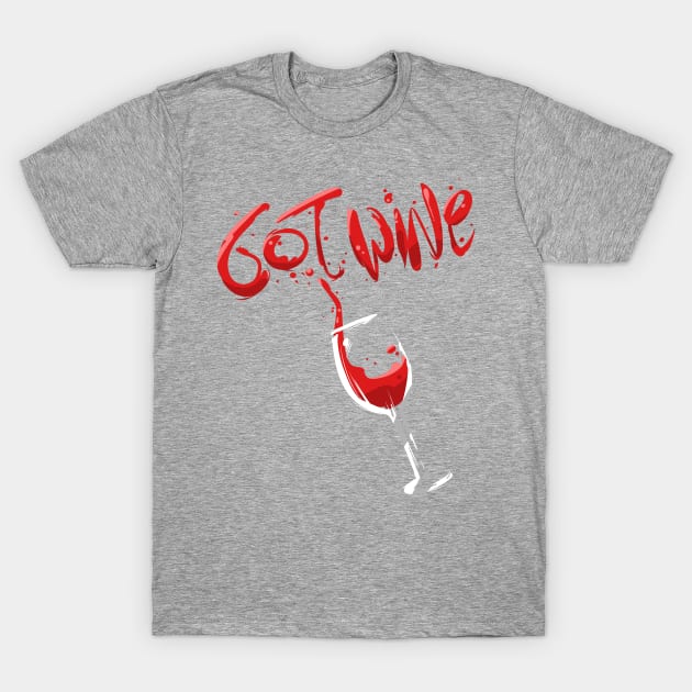 Got Wine, Funny Red Wine Drinking T-Shirt by PhantomDesign